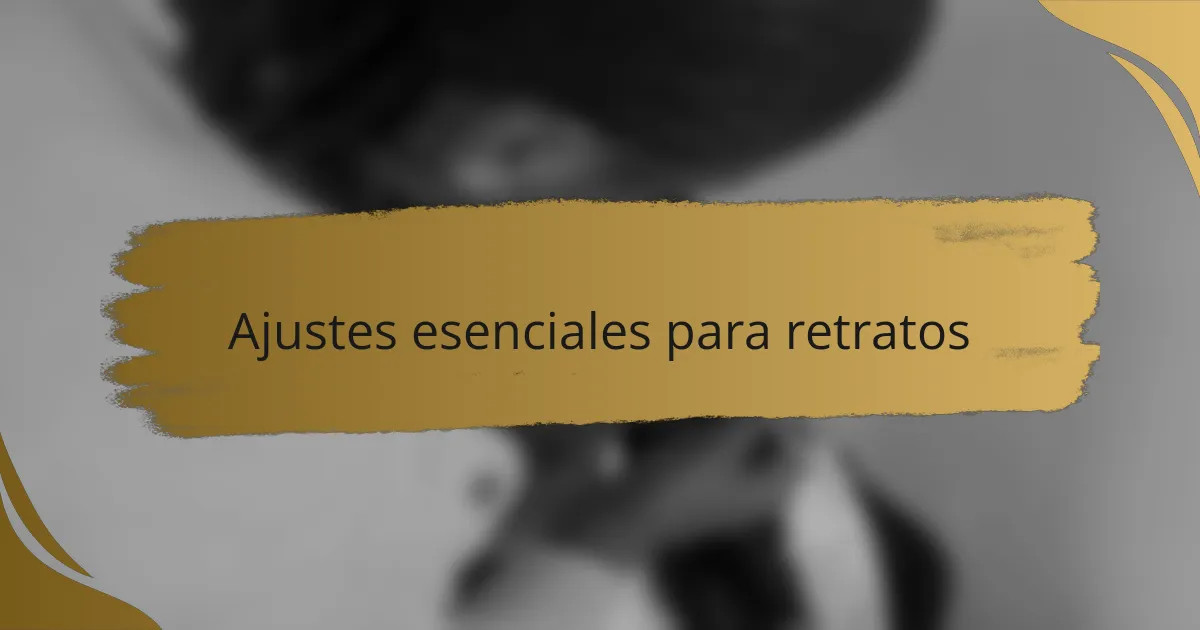 Ajustes esenciales para retratos