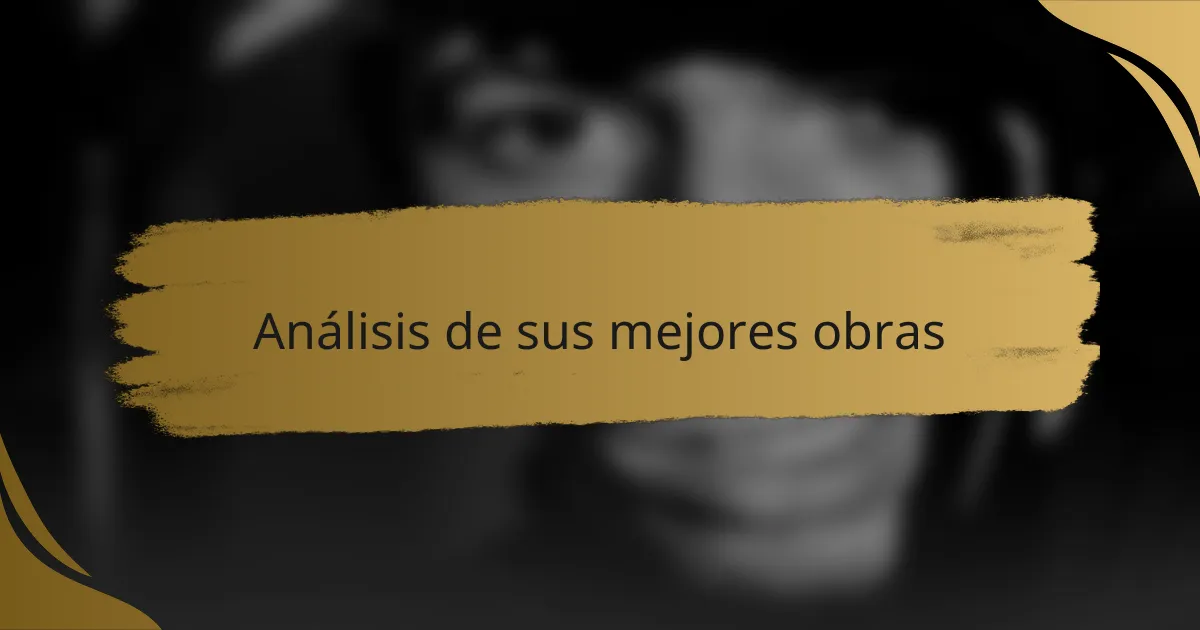 Análisis de sus mejores obras
