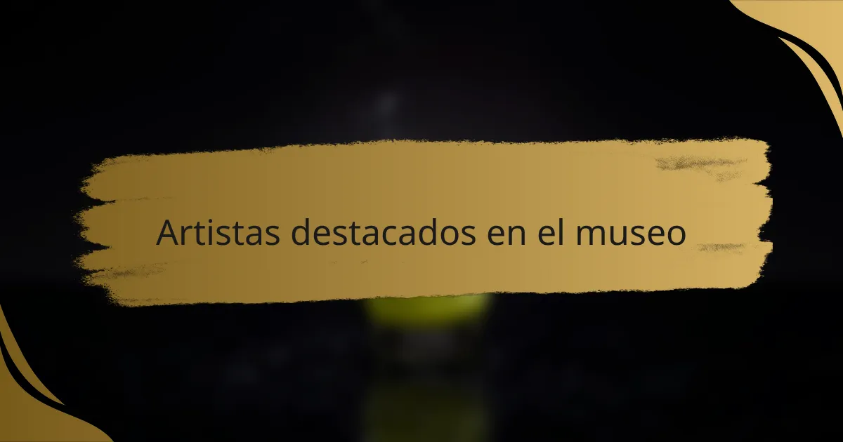 Artistas destacados en el museo