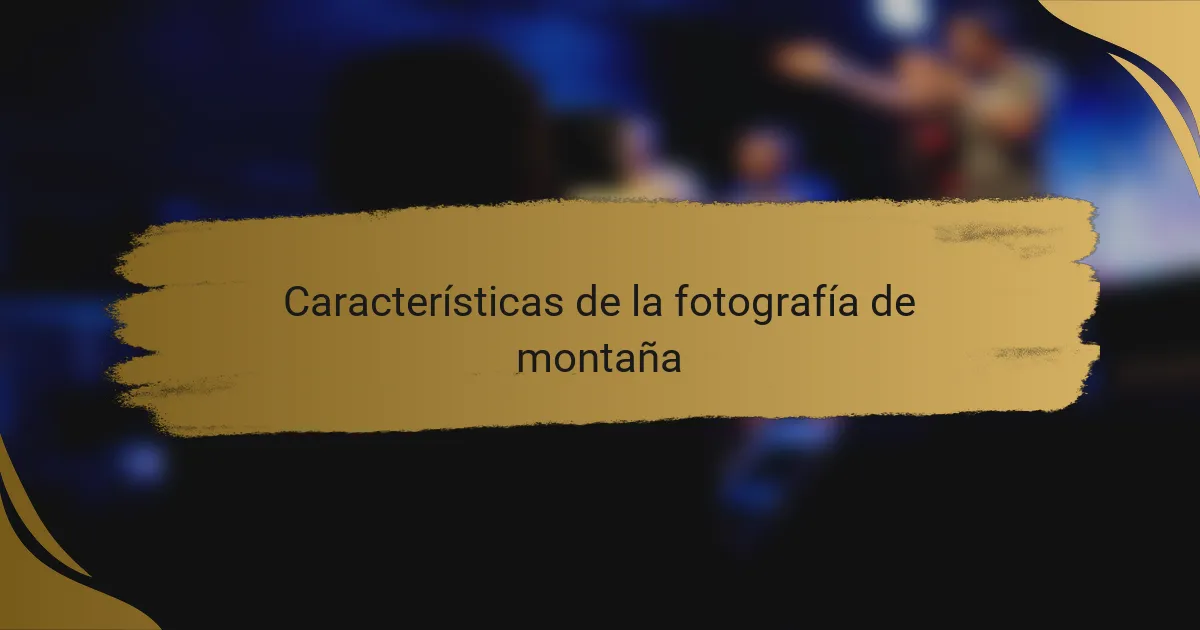 Características de la fotografía de montaña