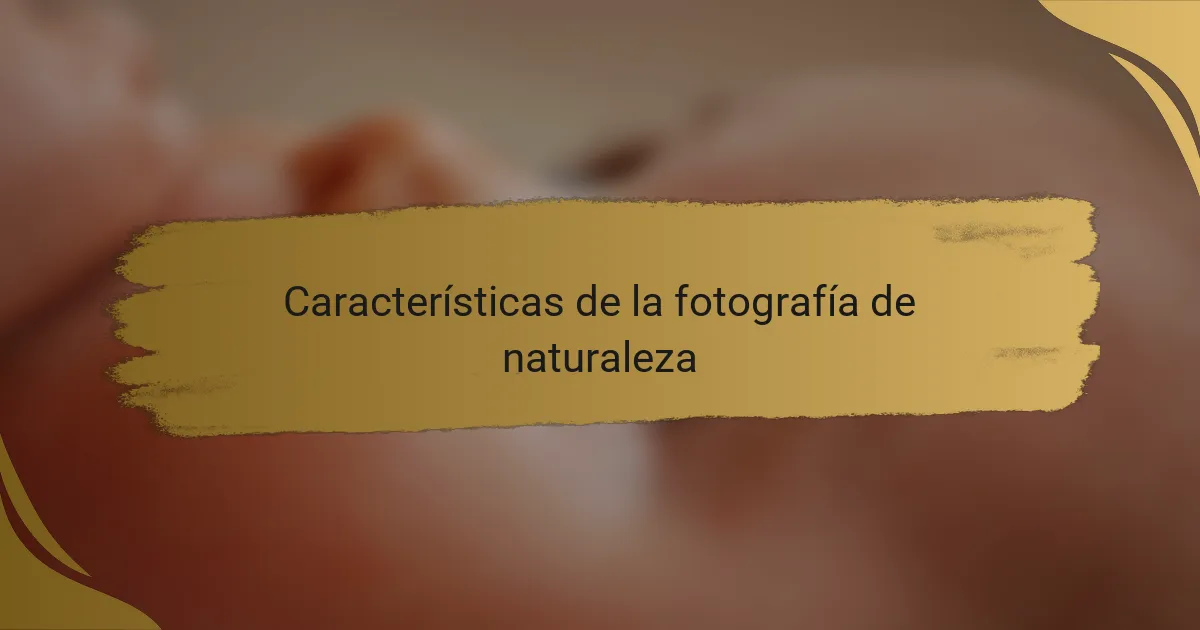 Características de la fotografía de naturaleza