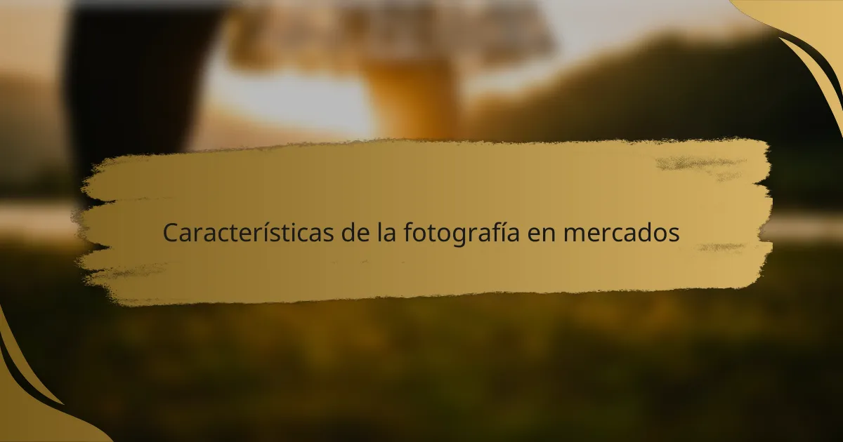 Características de la fotografía en mercados
