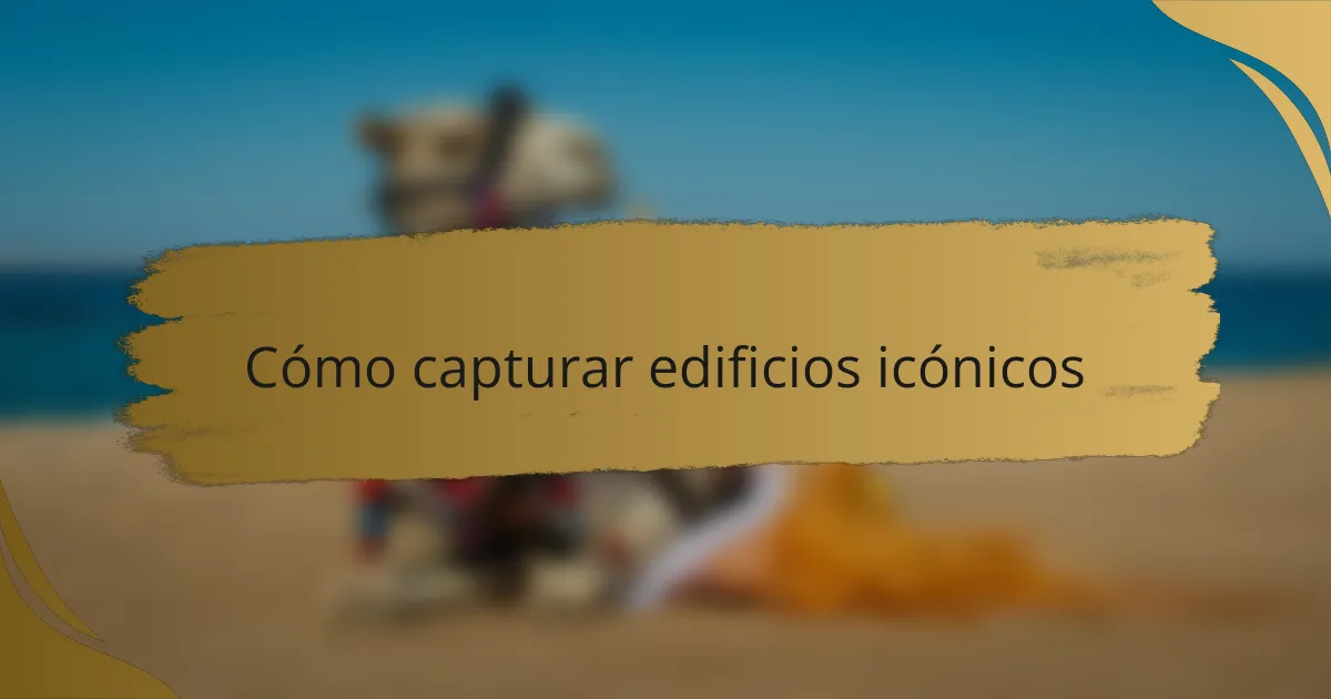 Cómo capturar edificios icónicos