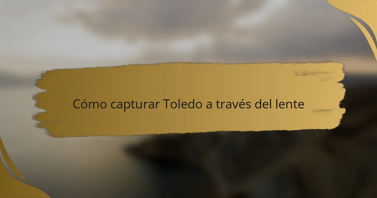 Cómo capturar Toledo a través del lente