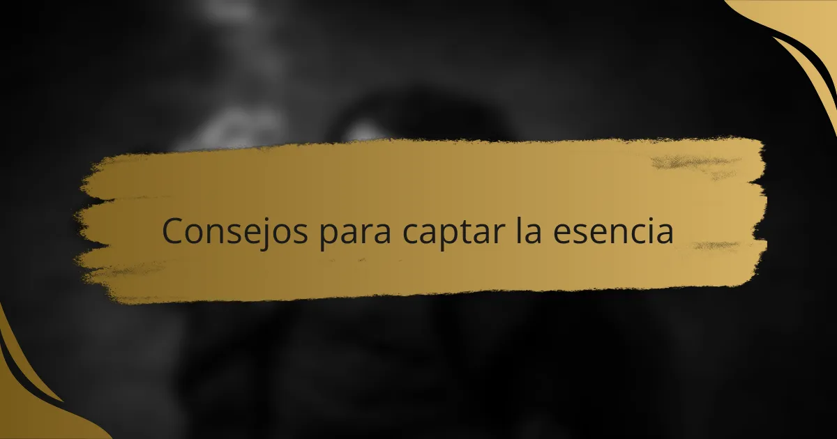 Consejos para captar la esencia