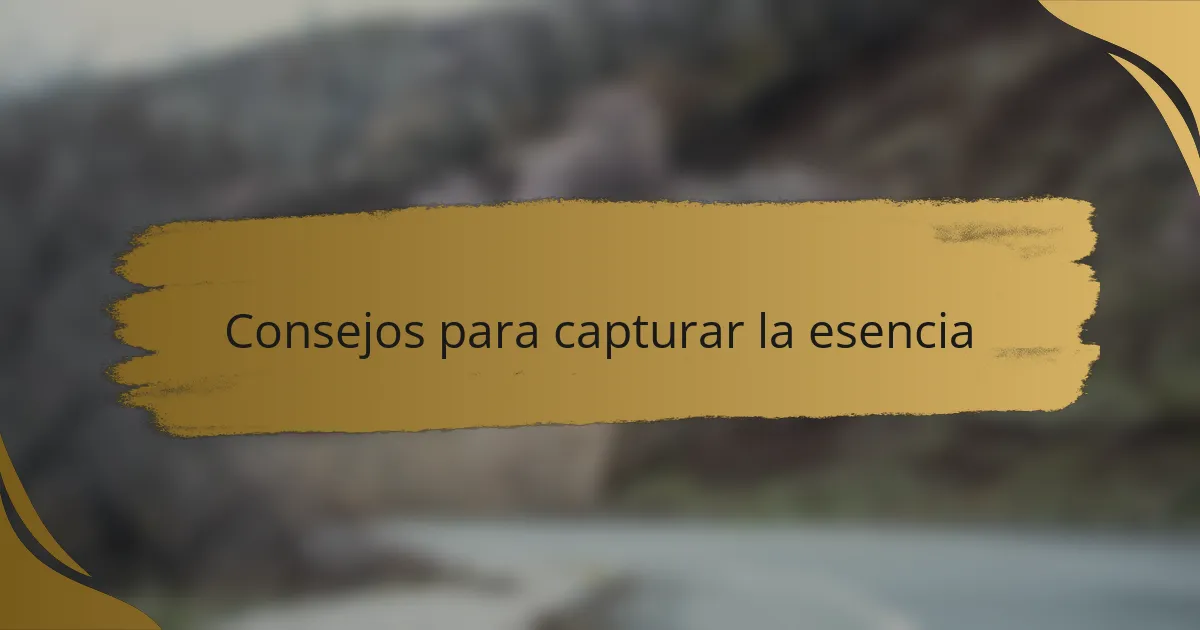 Consejos para capturar la esencia
