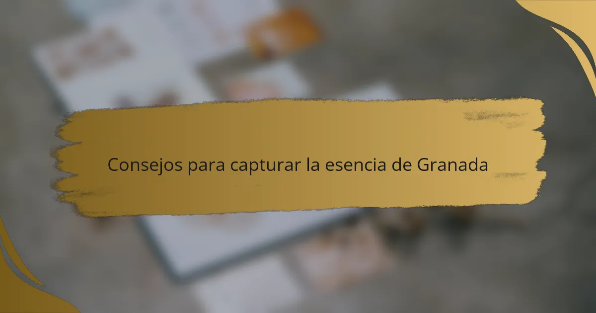 Consejos para capturar la esencia de Granada