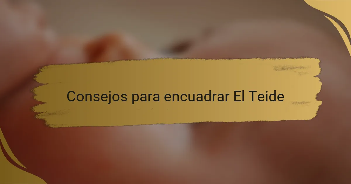 Consejos para encuadrar El Teide