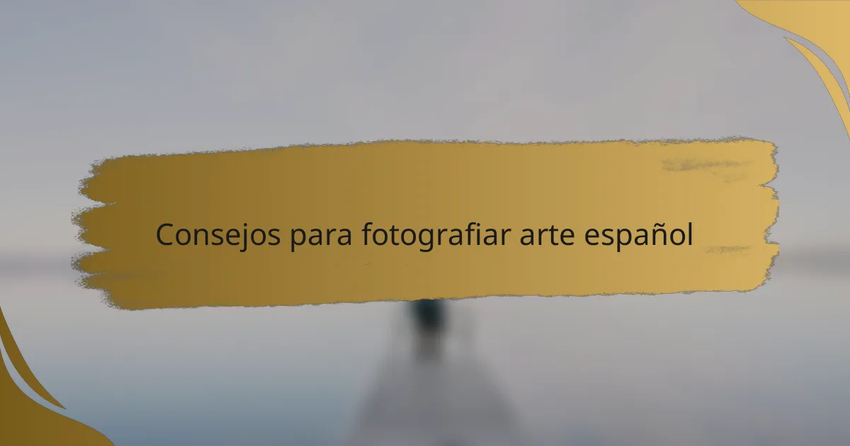 Consejos para fotografiar arte español