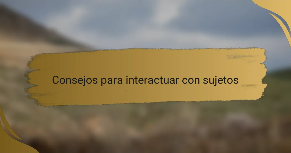 Consejos para interactuar con sujetos