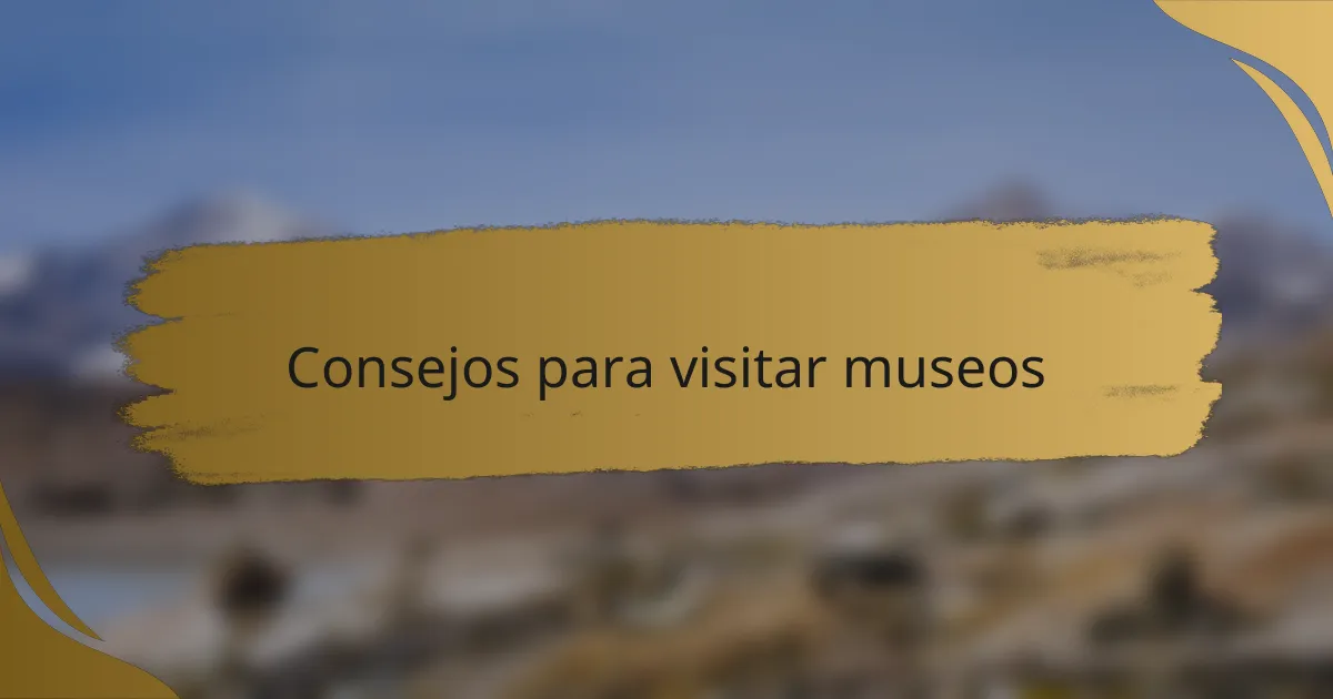 Consejos para visitar museos