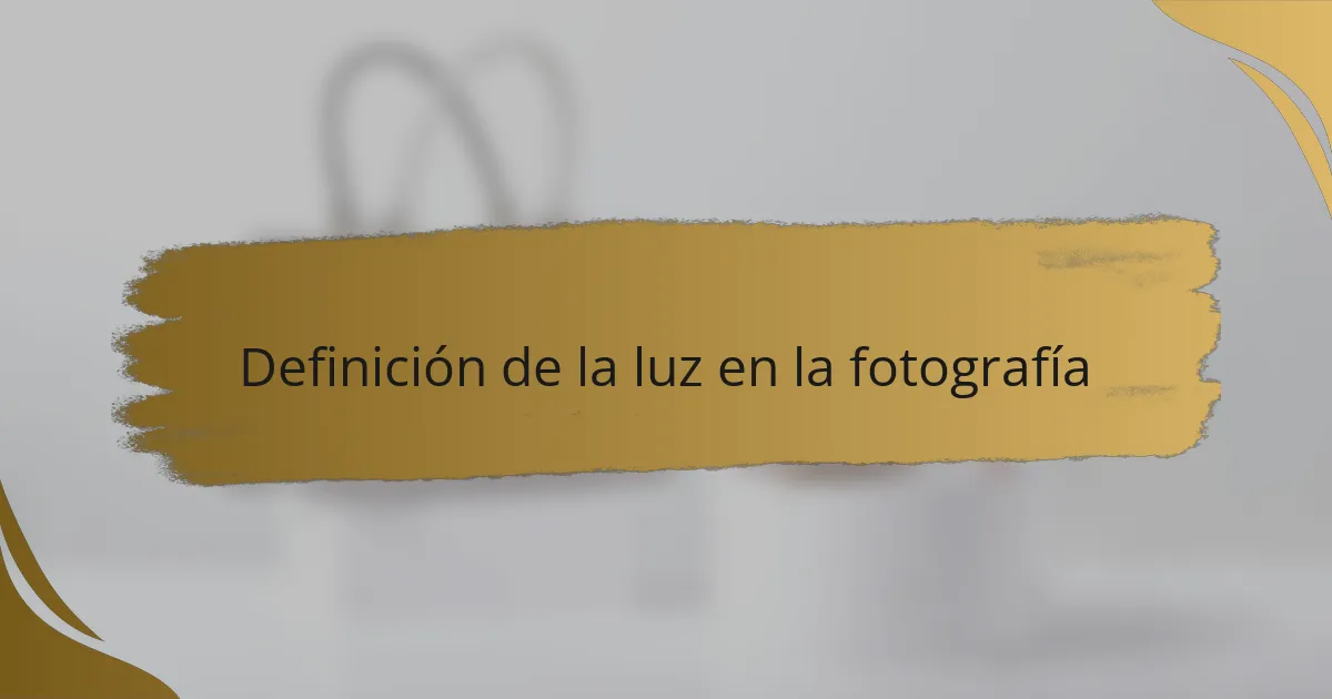 Definición de la luz en la fotografía