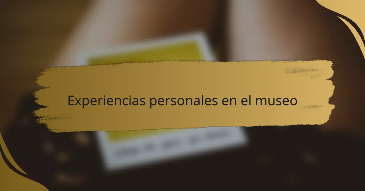 Experiencias personales en el museo