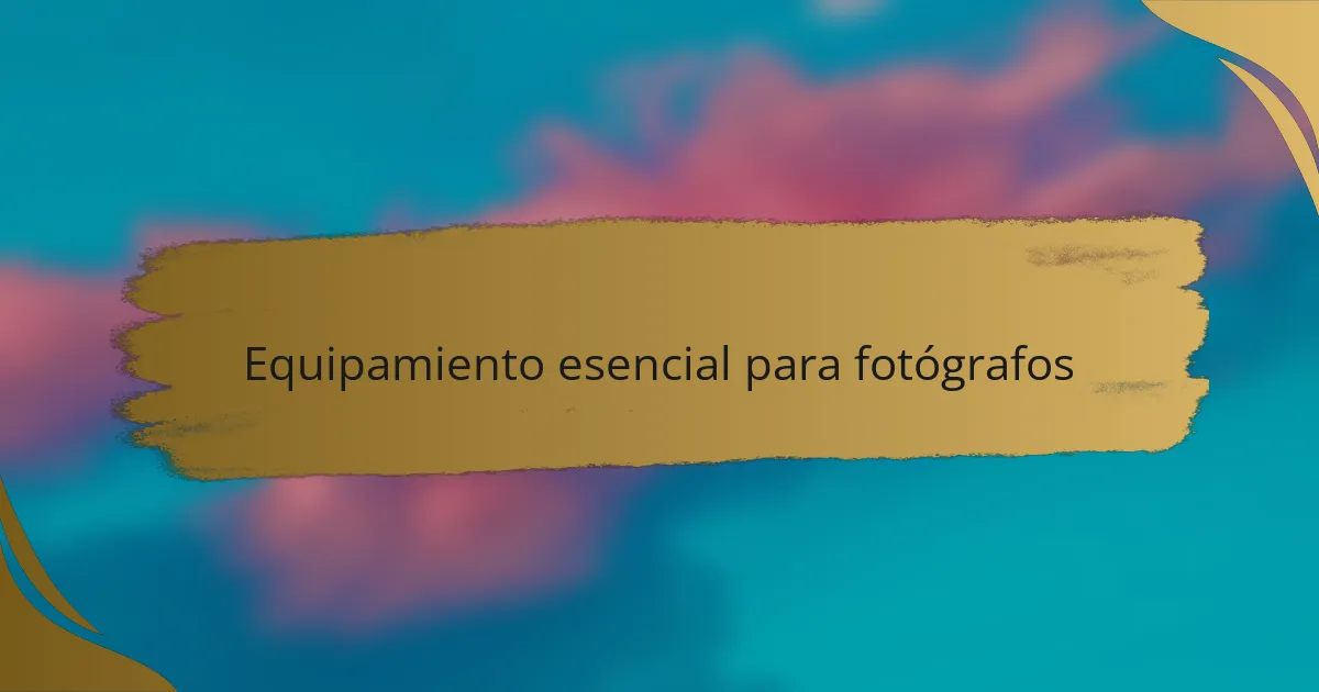 Equipamiento esencial para fotógrafos