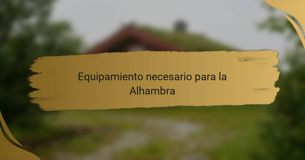 Equipamiento necesario para la Alhambra