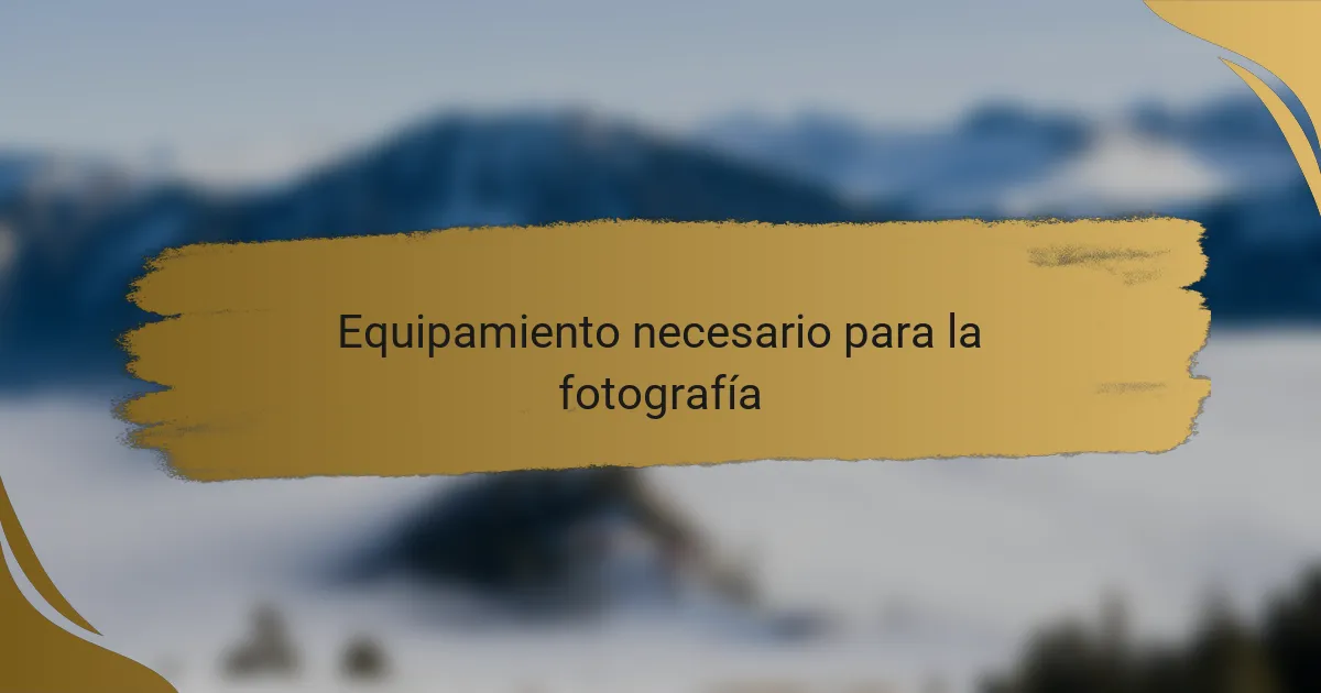 Equipamiento necesario para la fotografía