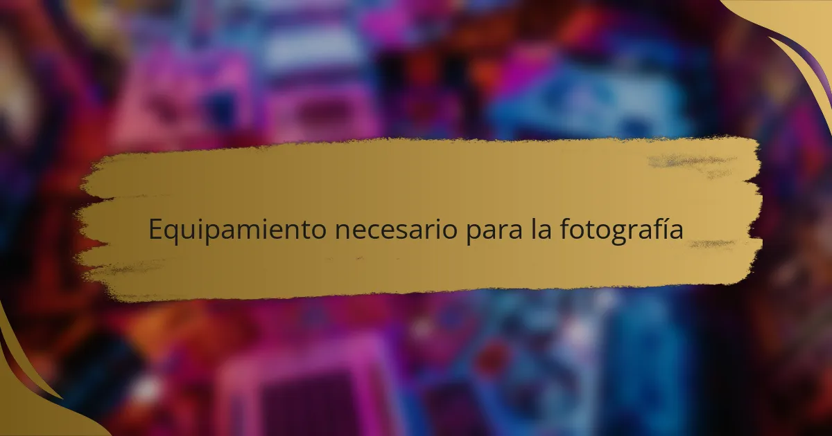 Equipamiento necesario para la fotografía