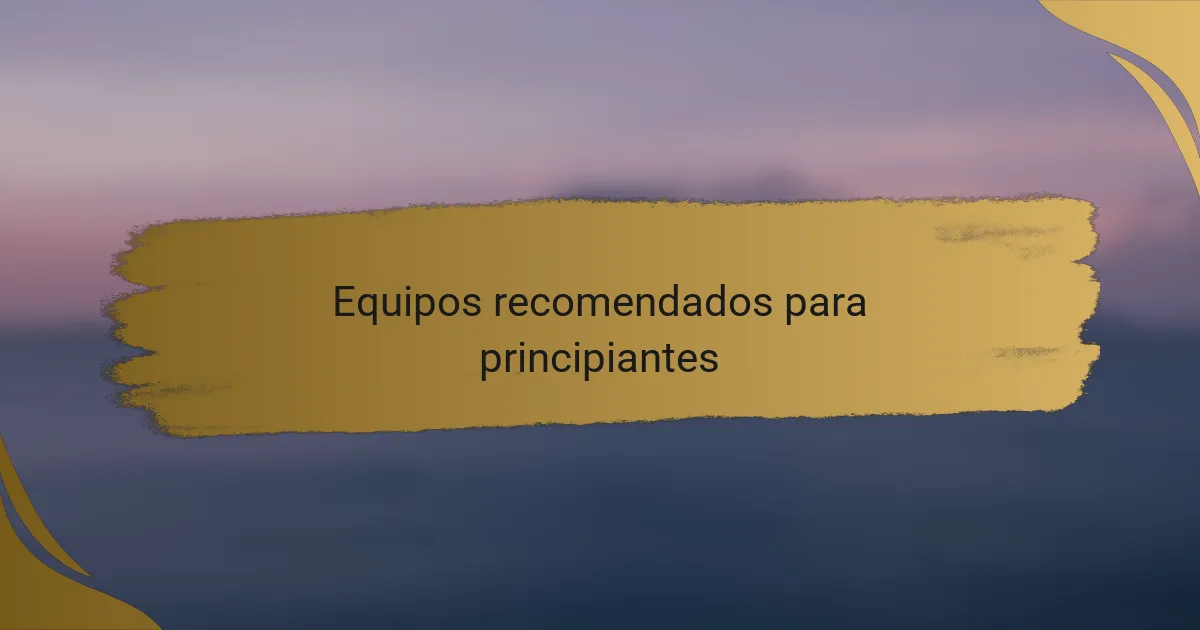 Equipos recomendados para principiantes