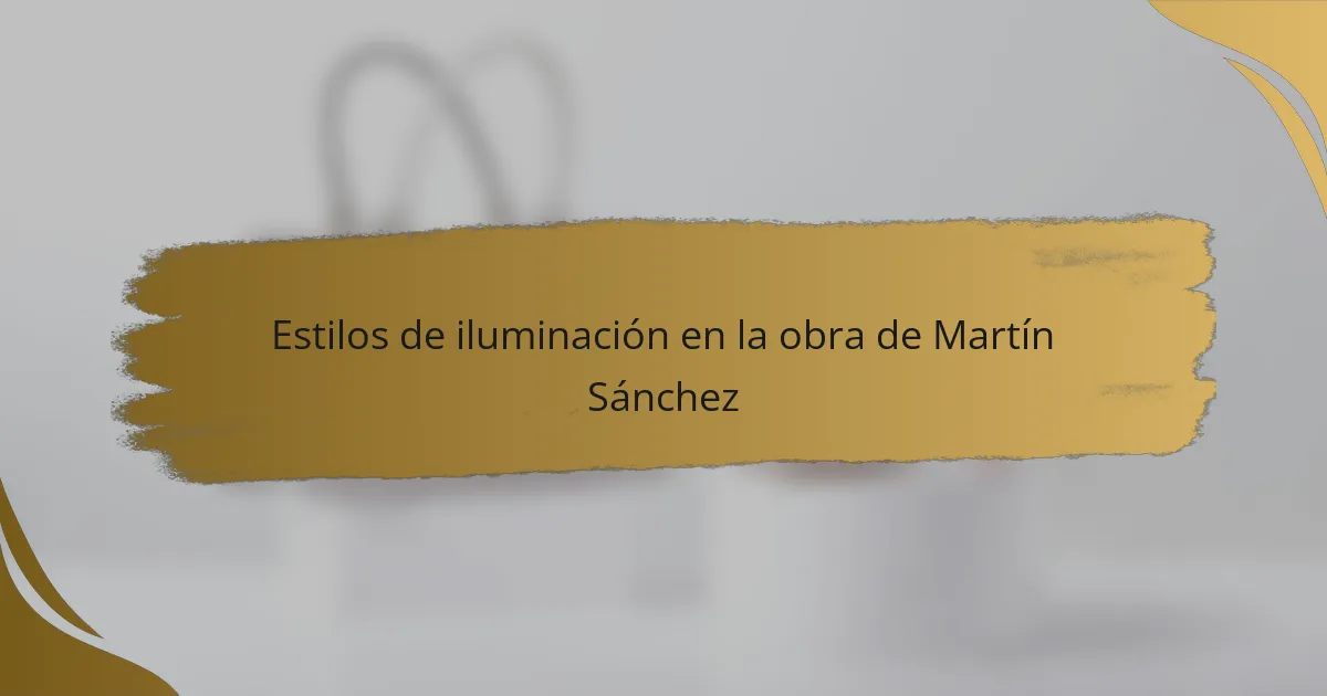 Estilos de iluminación en la obra de Martín Sánchez