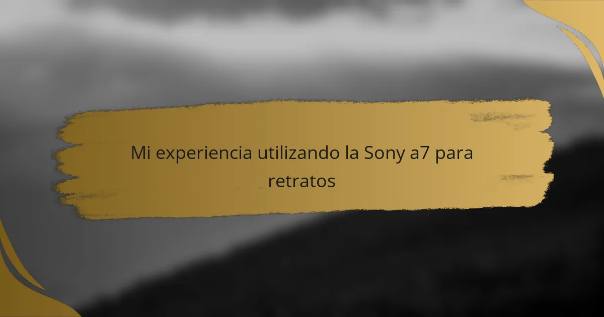 Mi experiencia utilizando la Sony a7 para retratos