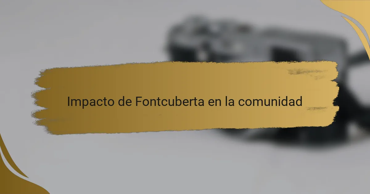 Impacto de Fontcuberta en la comunidad