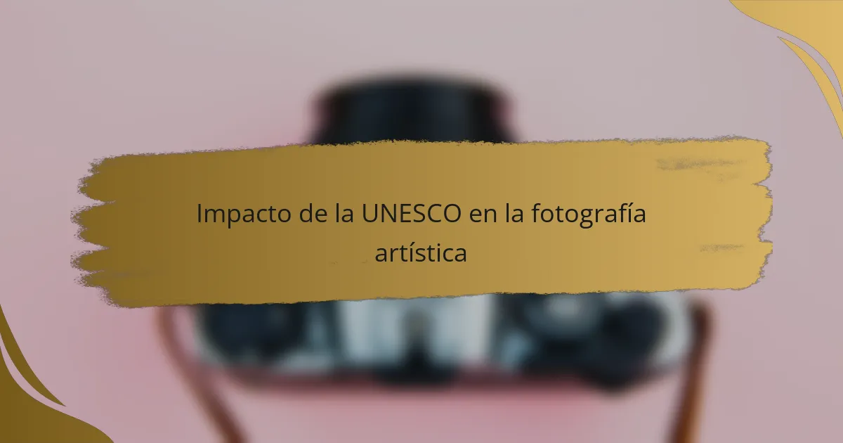 Impacto de la UNESCO en la fotografía artística