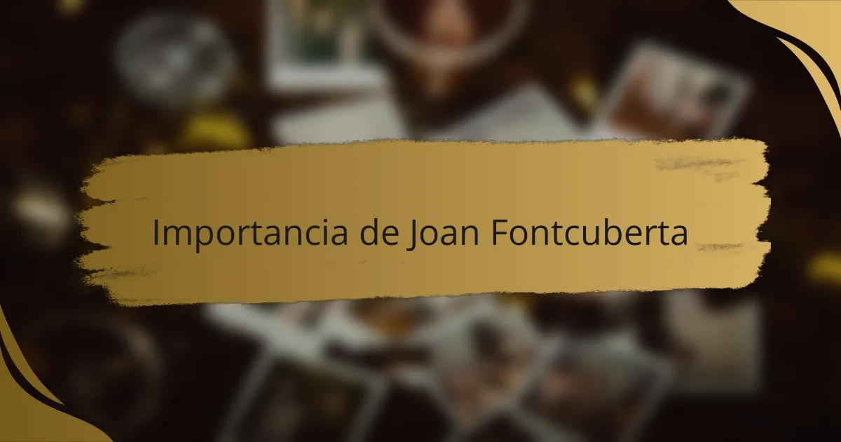 Importancia de Joan Fontcuberta