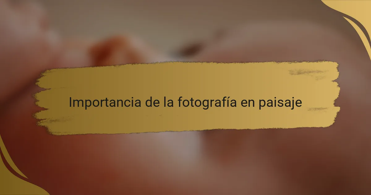 Importancia de la fotografía en paisaje