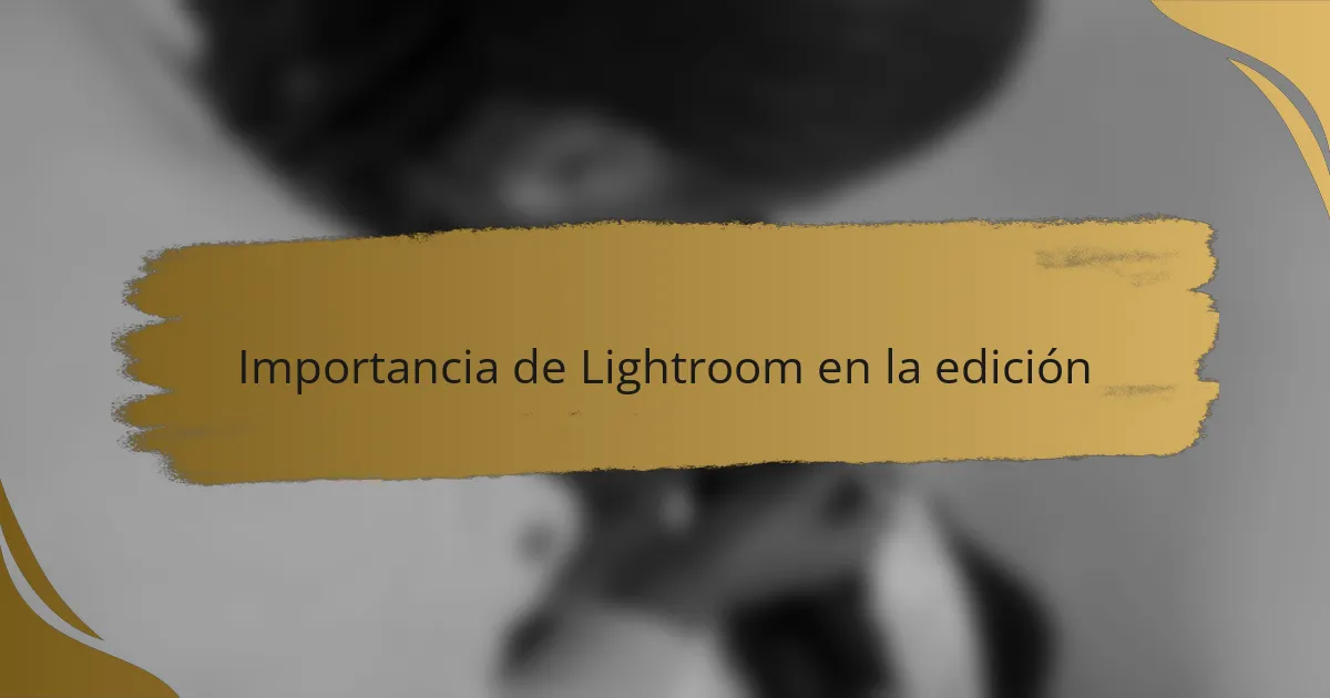 Importancia de Lightroom en la edición