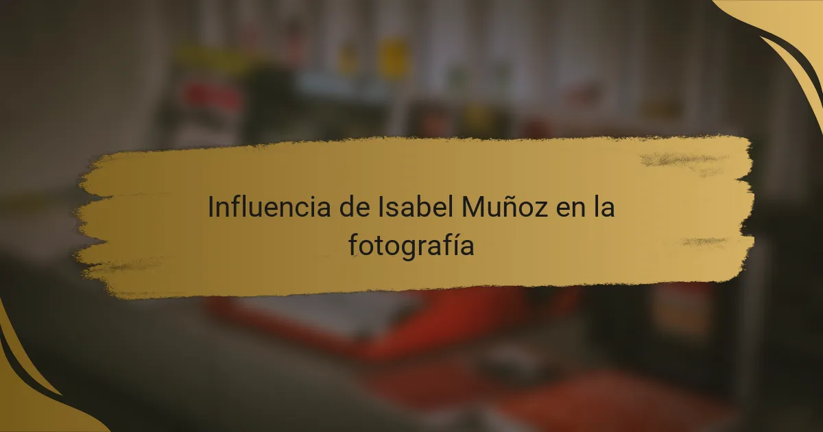 Influencia de Isabel Muñoz en la fotografía