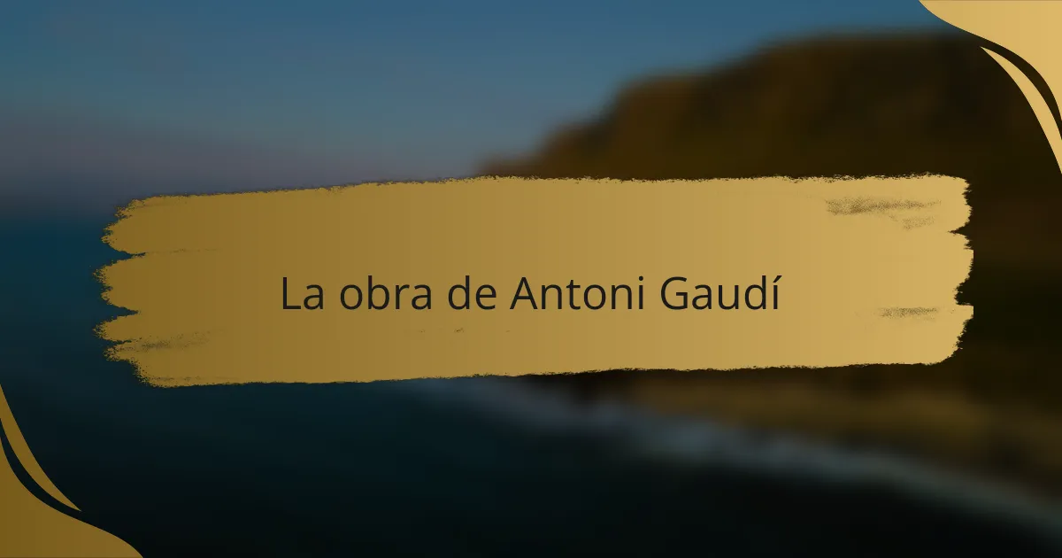 La obra de Antoni Gaudí