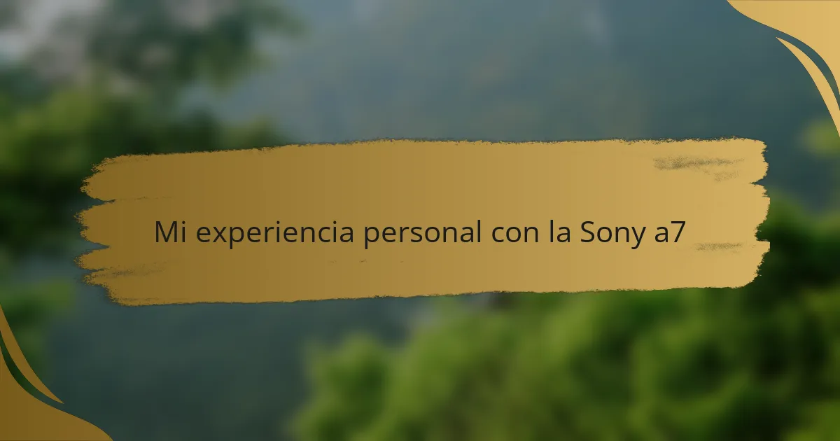 Mi experiencia personal con la Sony a7