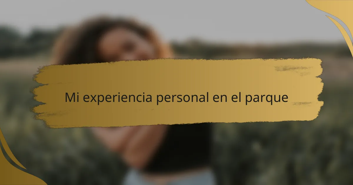 Mi experiencia personal en el parque