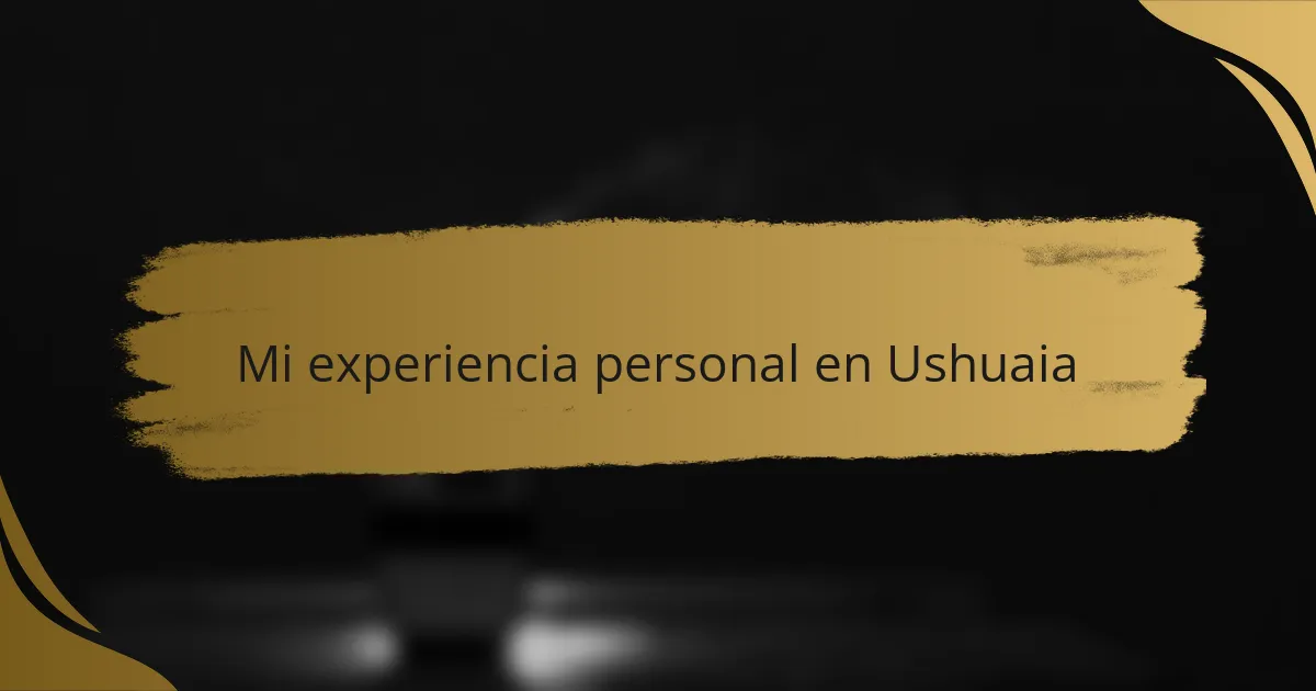 Mi experiencia personal en Ushuaia