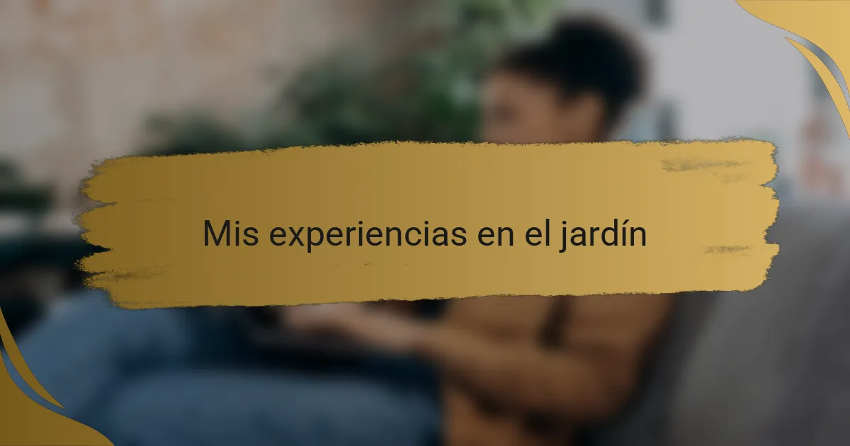 Mis experiencias en el jardín