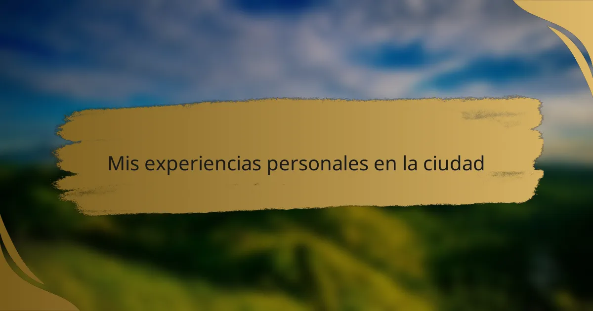 Mis experiencias personales en la ciudad