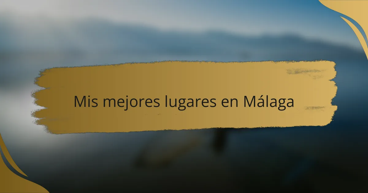Mis mejores lugares en Málaga