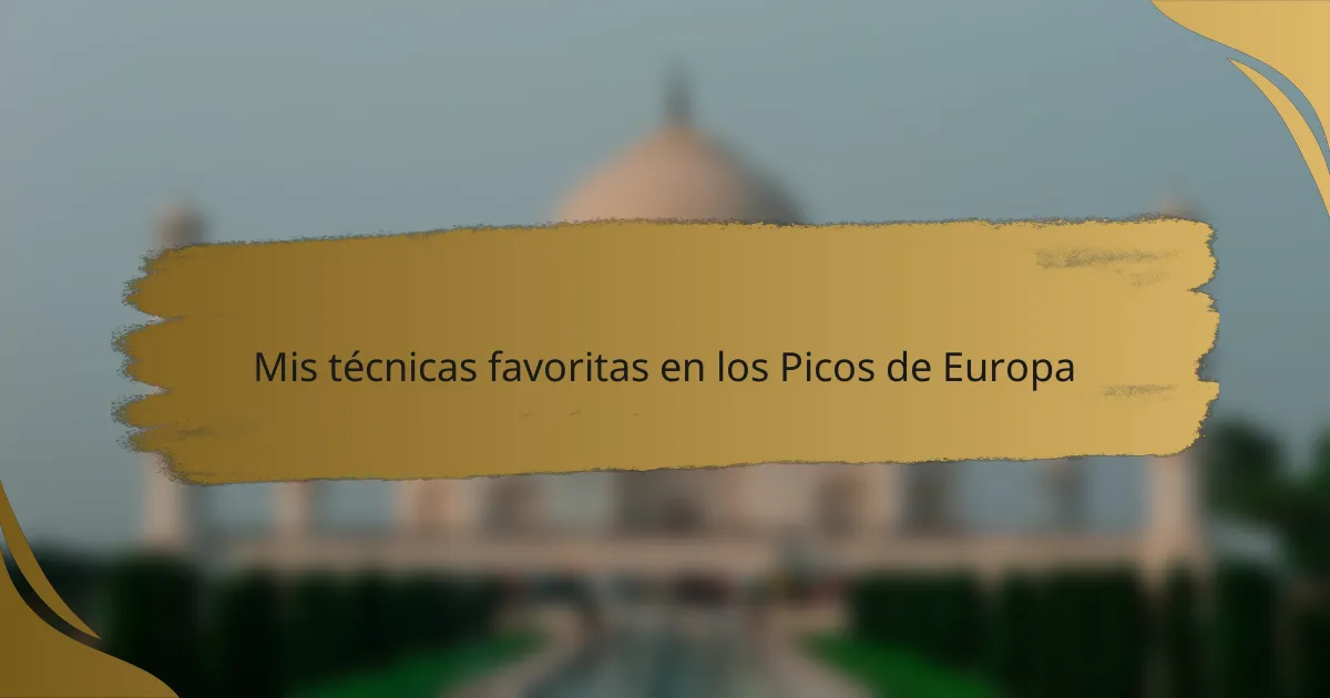 Mis técnicas favoritas en los Picos de Europa