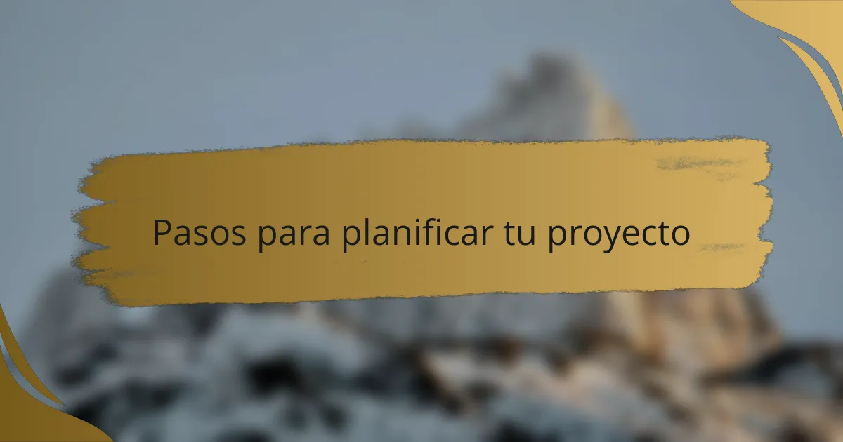 Pasos para planificar tu proyecto