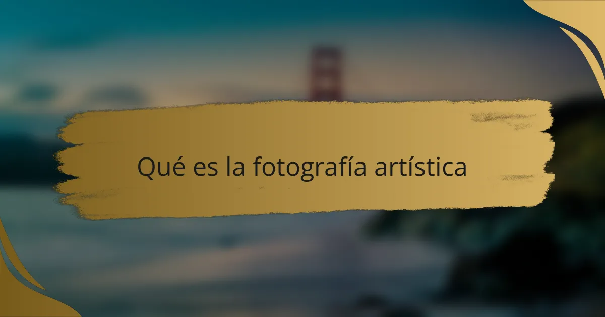 Qué es la fotografía artística