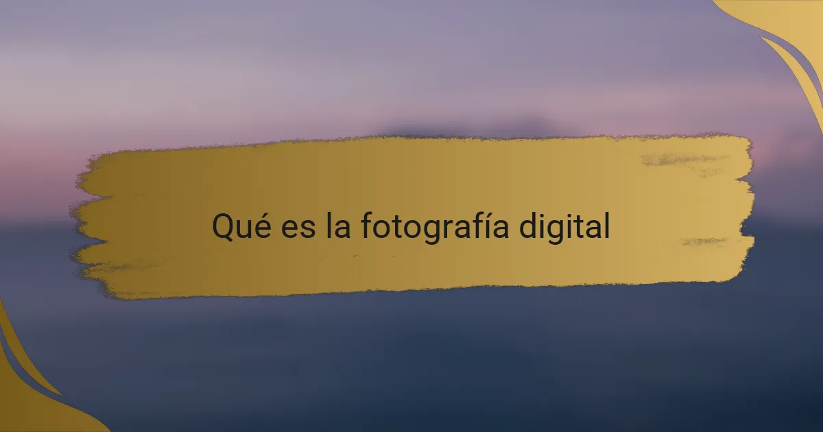 Qué es la fotografía digital