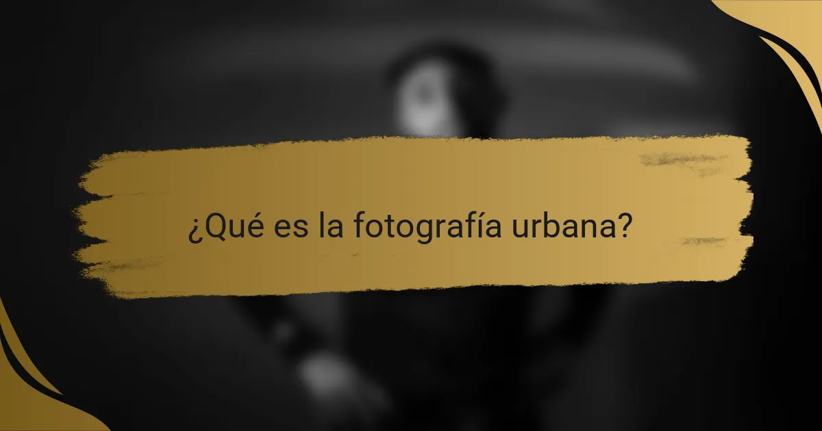 ¿Qué es la fotografía urbana?