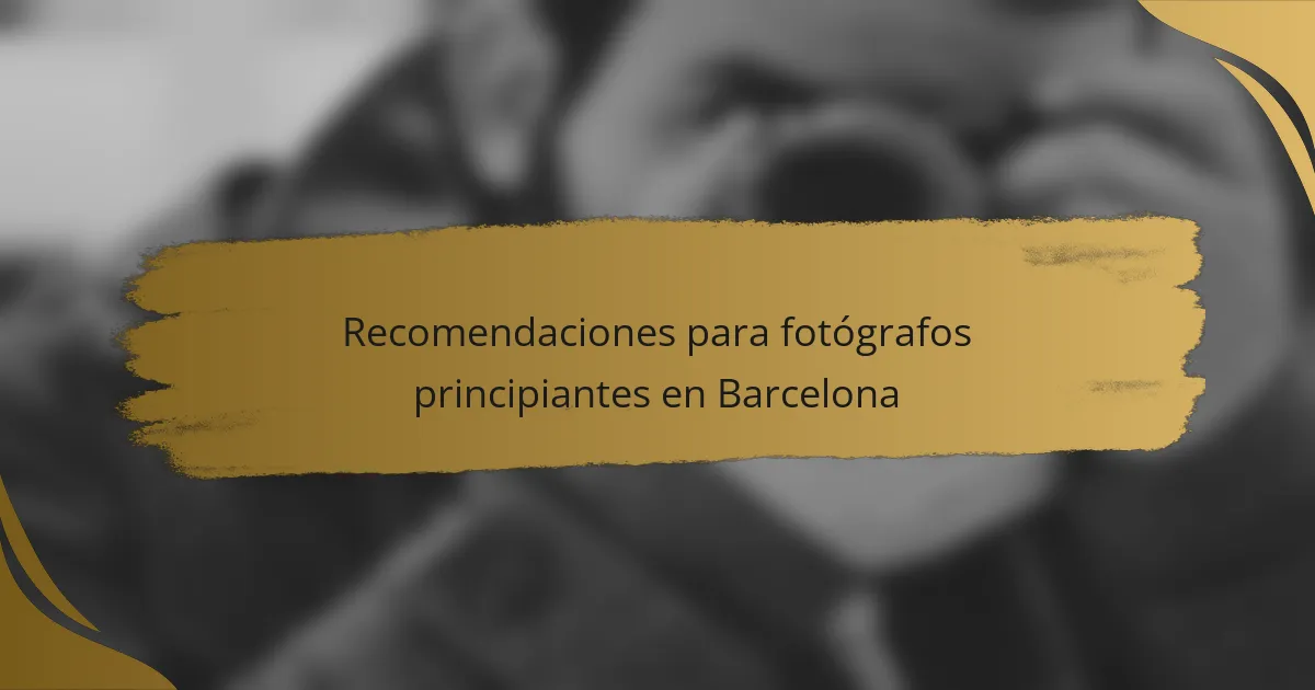 Recomendaciones para fotógrafos principiantes en Barcelona