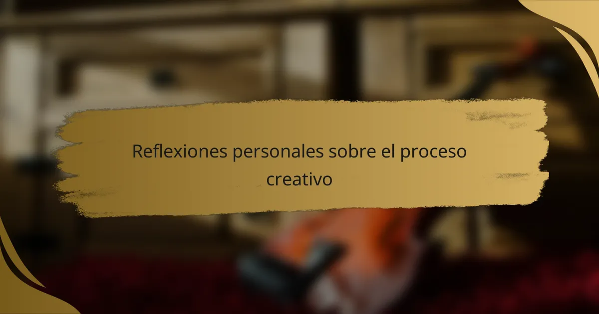 Reflexiones personales sobre el proceso creativo