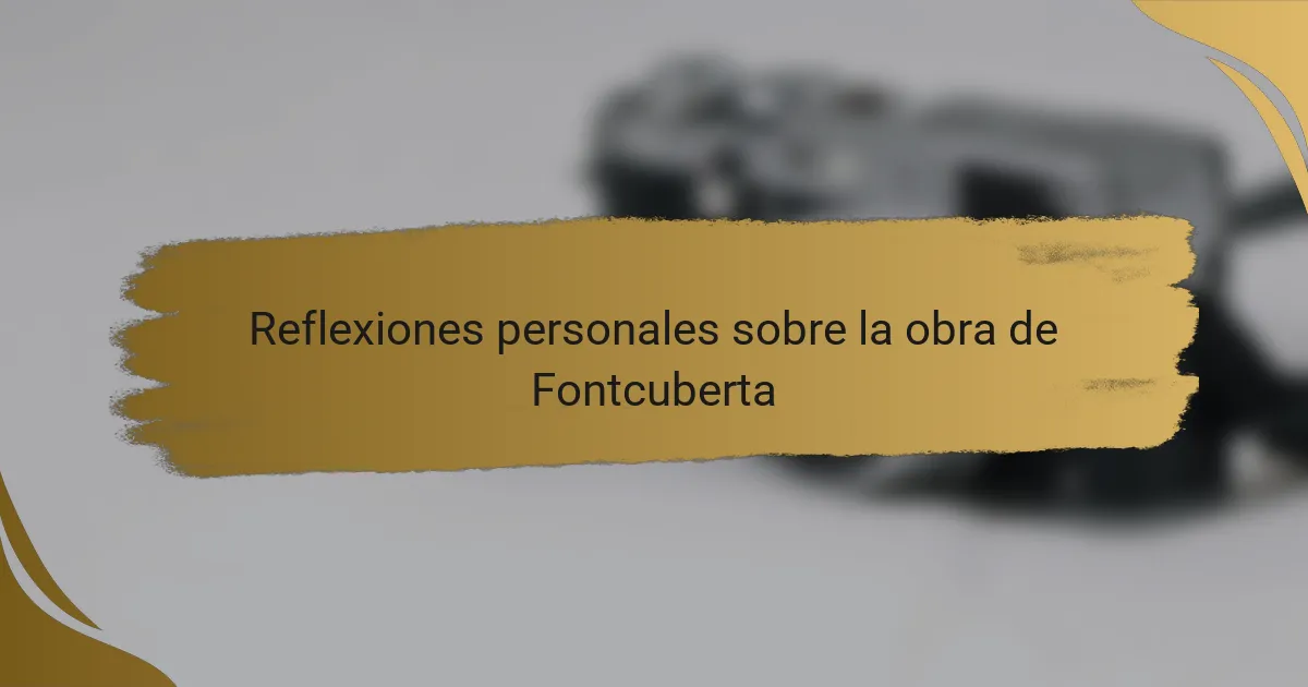 Reflexiones personales sobre la obra de Fontcuberta