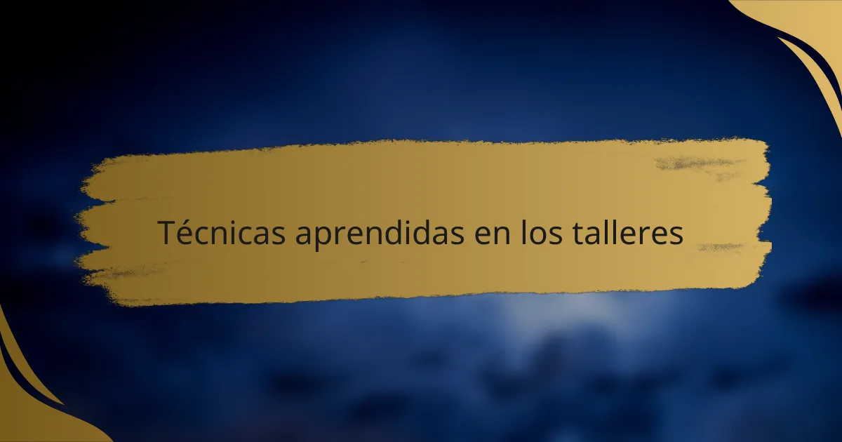Técnicas aprendidas en los talleres