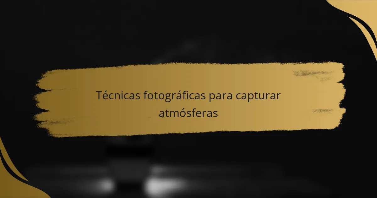 Técnicas fotográficas para capturar atmósferas