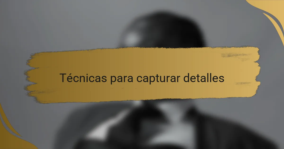 Técnicas para capturar detalles