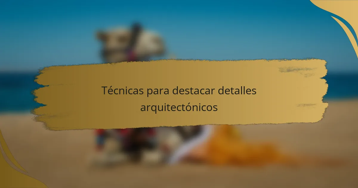 Técnicas para destacar detalles arquitectónicos